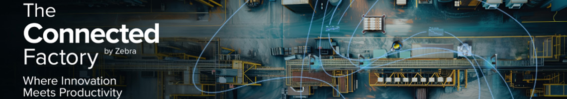 The Connected Factory by Zebra. Where Innovation Meets Productivity