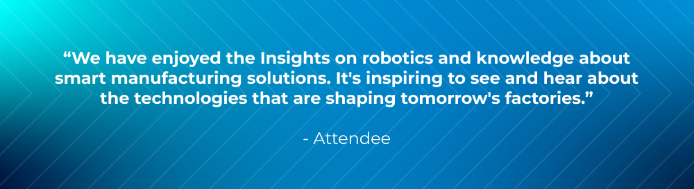 We have enjoyed the insights on robotics and knowledge about smart manufacturing solutions. It’s inspiring to see and hear about the technologies that are shaping tomorrow’s factories. We have enjoyed the insights on robotics and knowledge about smart manufacturing solutions. It’s inspiring to see and hear about the technologies that are shaping tomorrow’s factories.
