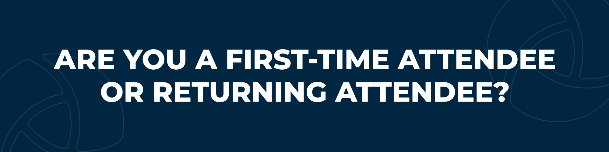Are you a first-time attendee or returning attendee? Are you a first-time attendee or returning attendee?